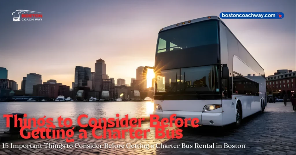 Things to Consider Before Getting a Charter Bus Rental in Boston