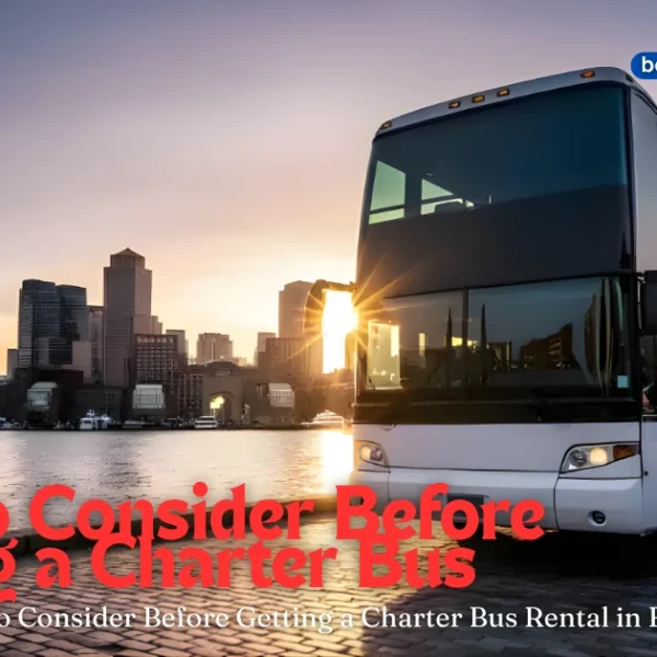 Things to Consider Before Getting a Charter Bus Rental in Boston